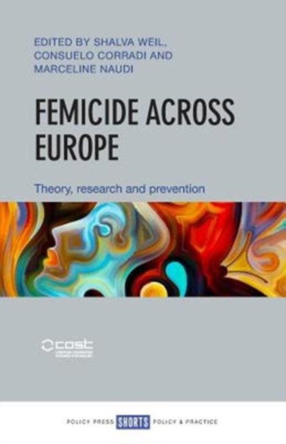 Femicide across Europe – Theory, Research and Prev ention