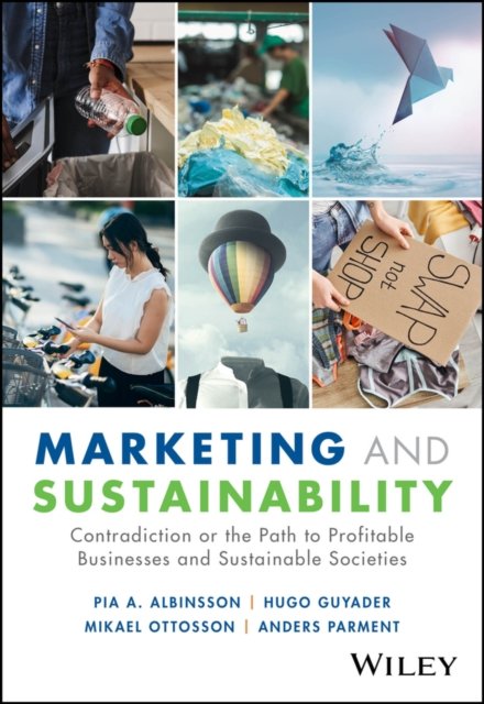 Marketing and Sustainability – Contradiction or the Path to Profitable Businesses and Sustainable Societies?