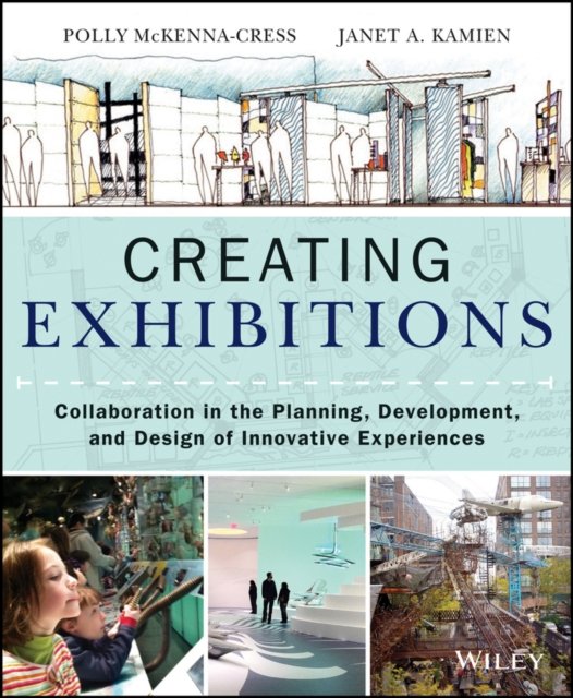 Creating Exhibitions – Collaboration in the Planning, Development, and Design of Innovative Experiences