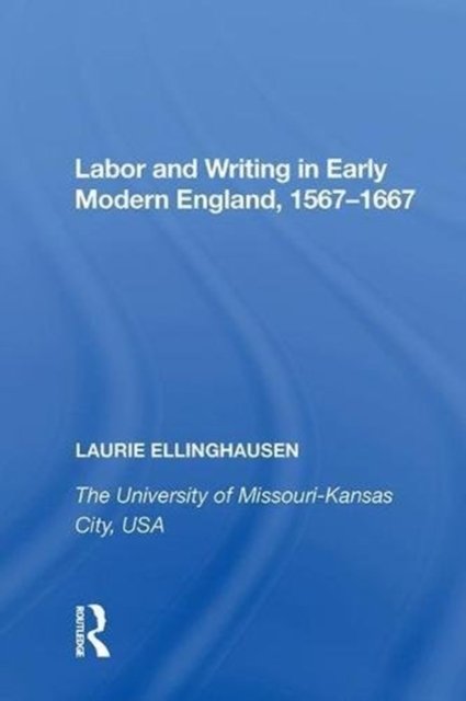 Labor and Writing in Early Modern England, 1567-1667