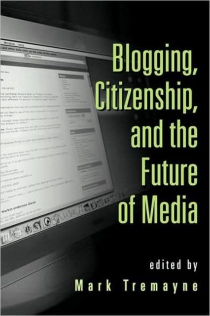 Blogging, Citizenship, and the Future of Media