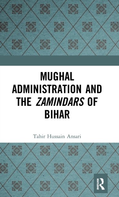 Mughal Administration and the Zamindars of Bihar