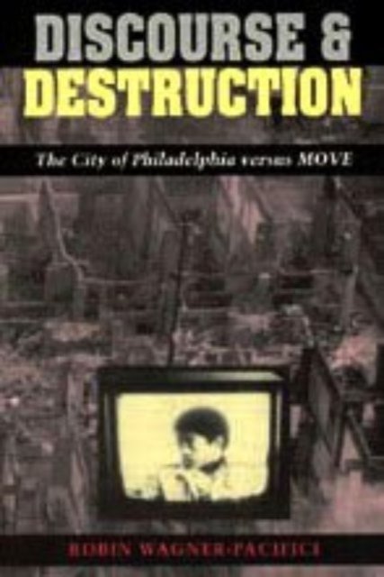Discourse and Destruction – The City of Philadelphia versus MOVE