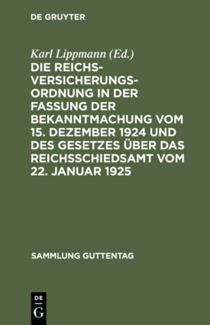 Die Reichsversicherungsordnung in Der Fassung Der Bekanntmachung Vom 15. Dezember 1924 Und Des Gesetzes Uber Das Reichsschiedsamt Vom 22. Januar 1925