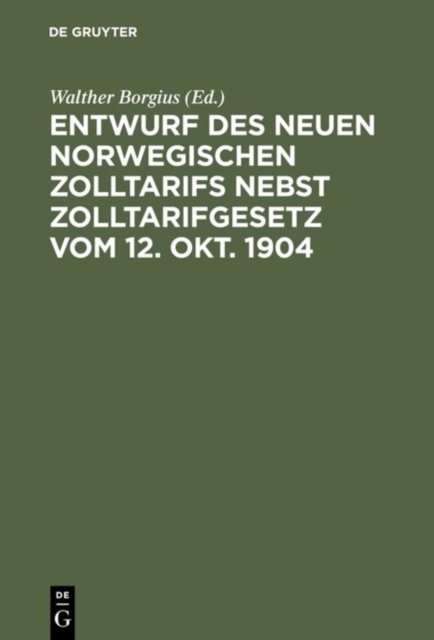 Entwurf des neuen norwegischen Zolltarifs nebst Zolltarifgesetz vom 12. Okt. 1904