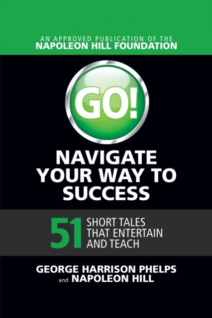 Go! Navigate Your Way to Success: 51 Short Tales that Entertain and Teach