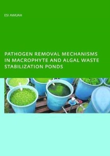 Pathogen Removal Mechanisms in Macrophyte and Algal Waste Stabilization Ponds