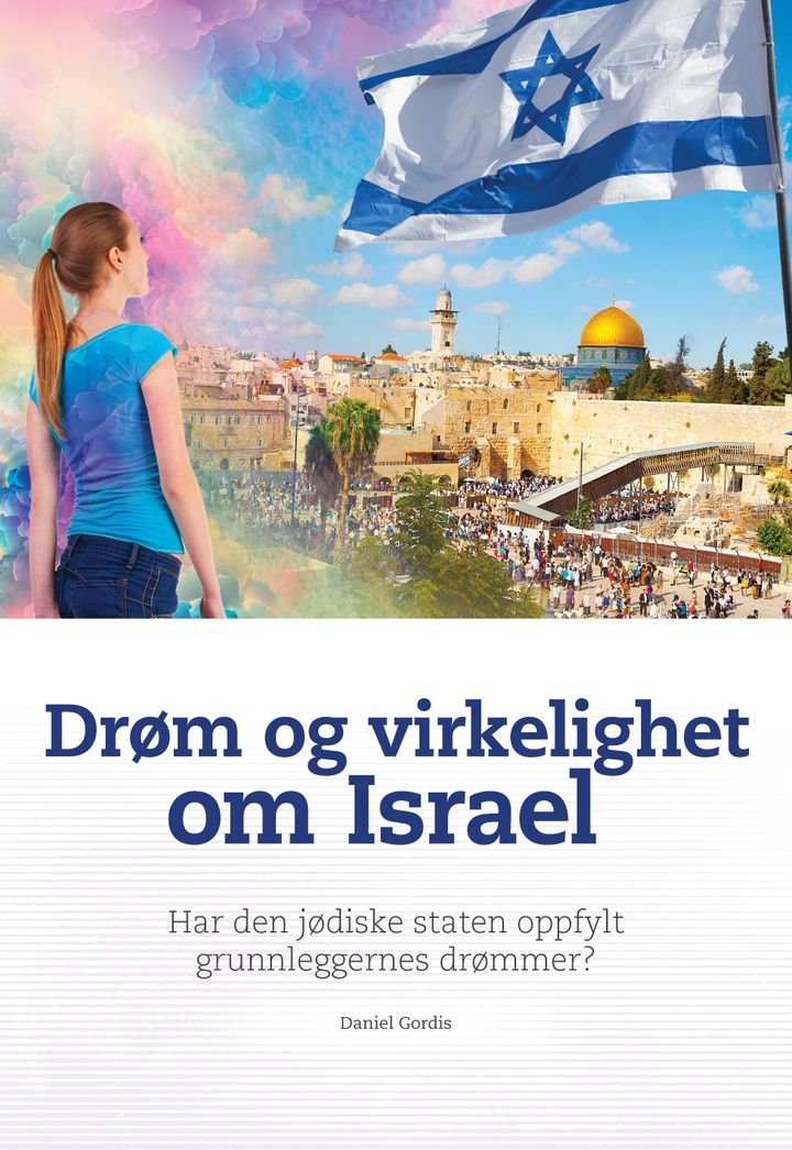Drøm og virkelighet om Israel - har den jødiske staten oppfylt grunnleggernes drømmer? : Israel målt opp mot uavhengighetserklæringen