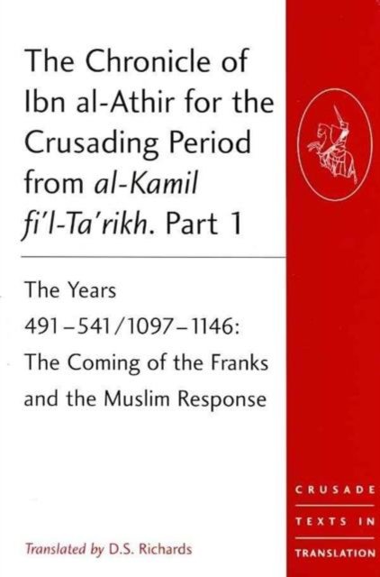 The Chronicle of Ibn al-Athir for the Crusading Period from al-Kamil fi'l-Ta'rikh. Parts 1-3