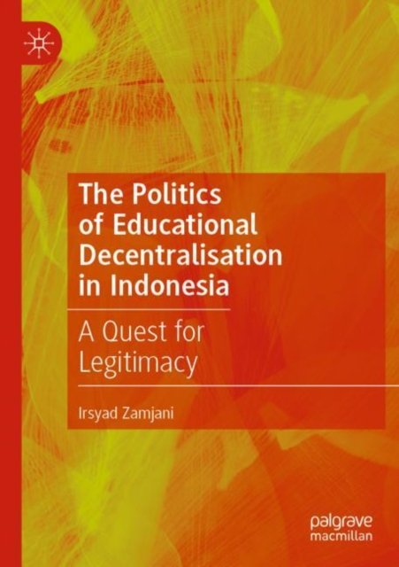 The Politics of Educational Decentralisation in Indonesia