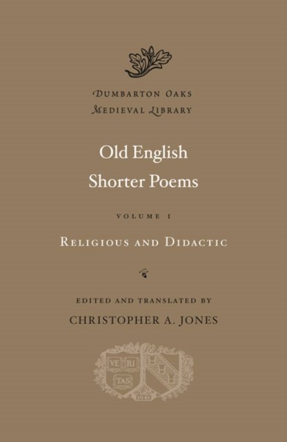 Old English Shorter Poems, Volume I – Religious and Didactic