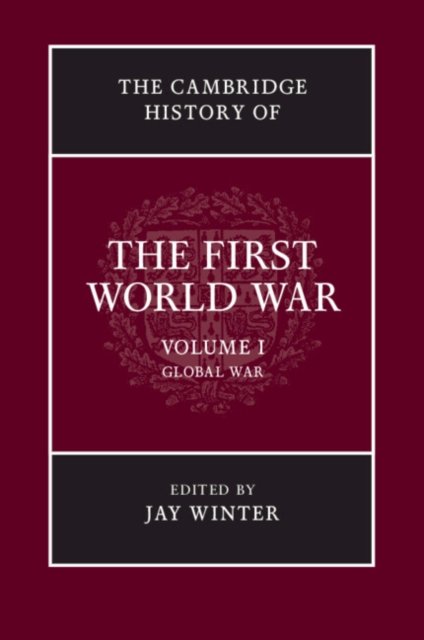 The Cambridge History of the First World War: Volume 1, Global War