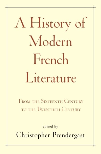 A History of Modern French Literature – From the Sixteenth Century to the Twentieth Century