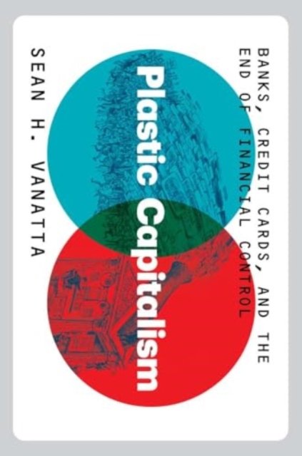 Plastic Capitalism – Banks, Credit Cards, and the End of Financial Control