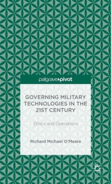Governing Military Technologies in the 21st Century: Ethics and Operations