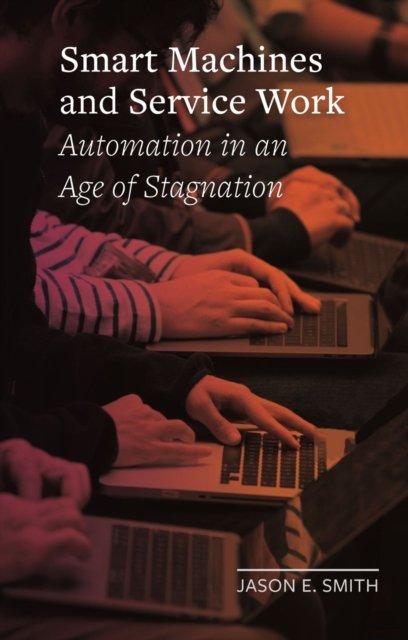 Smart Machines and Service Work – Automation in an Age of Stagnation