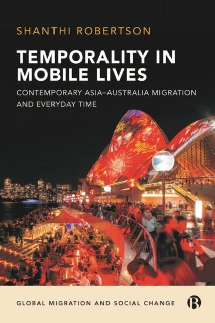 Temporality in Mobile Lives – Contemporary Asia–Au stralia Migration and Everyday Time
