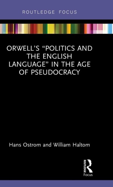 Orwell''s "Politics and the English Language" in the Age of Pseudocracy