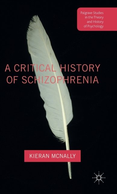 A Critical History of Schizophrenia