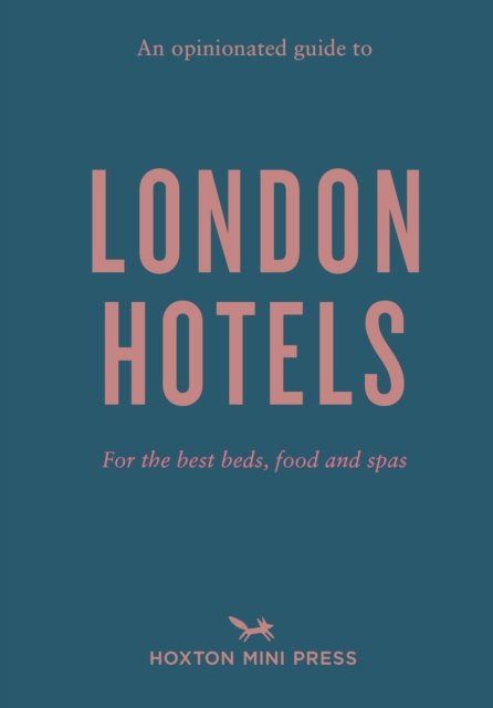 An Opinionated Guide to London Hotels