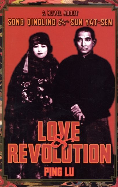 Love and Revolution – A Novel About Song Qingling And Sun Yat–sen