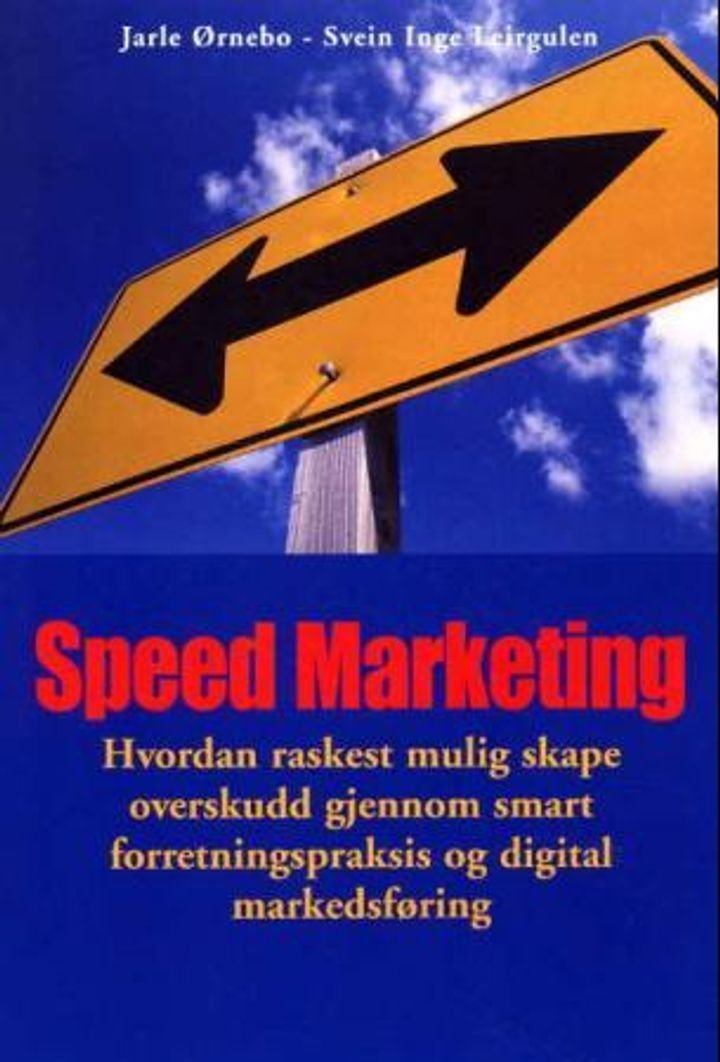 Speed marketing - hvordan raskest mulig skape overskudd gjennom smart forretningspraksis og digital markedsføring