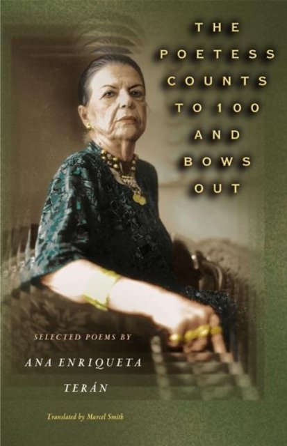 The Poetess Counts to 100 and Bows Out – Selected Poems by Ana Enriqueta Terán