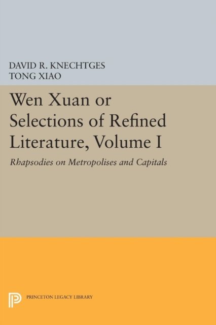 Wen Xuan or Selections of Refined Literature, V.I – Rhapsodies on Metropolises and Capitals Capitals