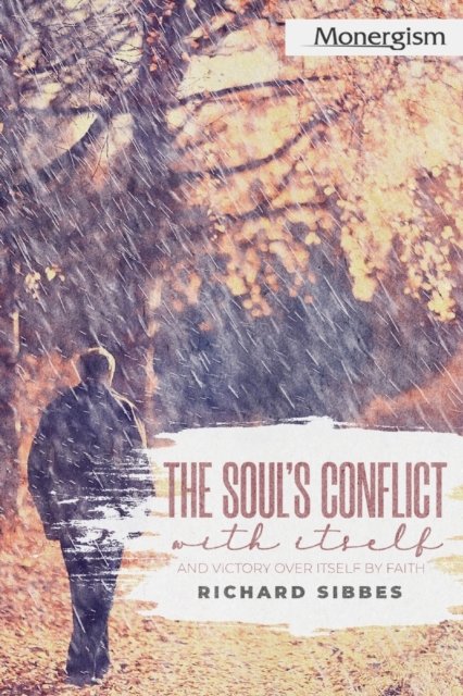 The Soul''s Conflict with Itself and Victory over Itself by Faith
