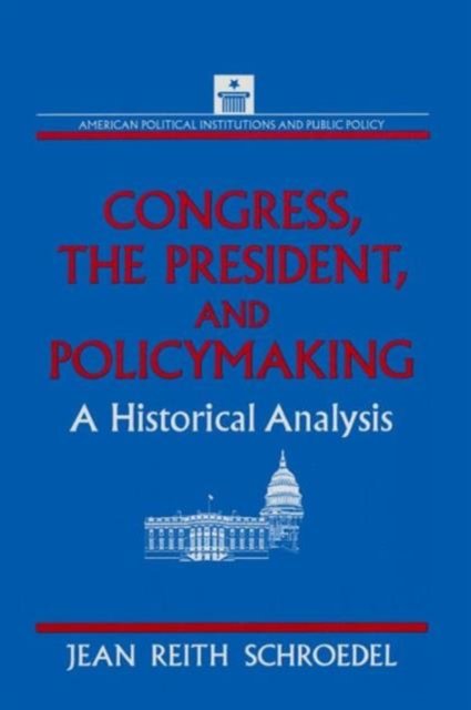 Congress, the President and Policymaking: A Historical Analysis