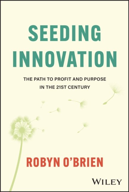 Seeding Innovation – The Path to Profit and Purpose in the 21st Century