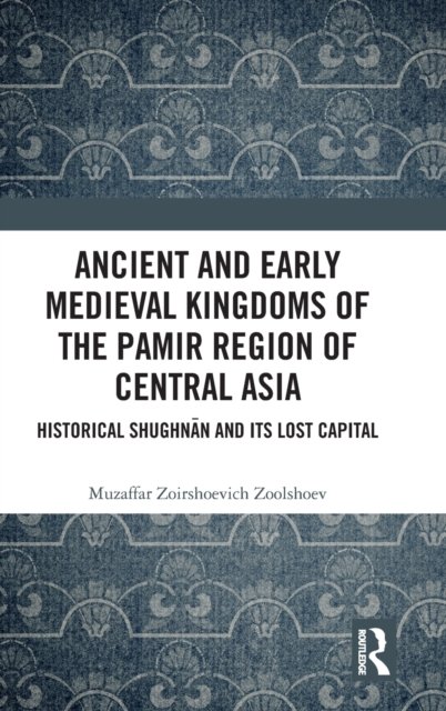 Ancient and Early Medieval Kingdoms of the Pamir Region of Central Asia