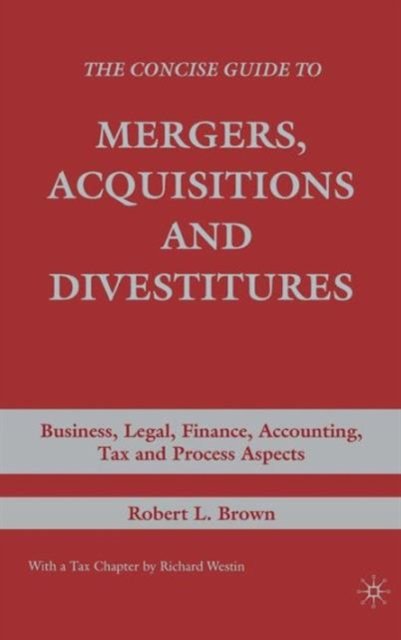 The Concise Guide to Mergers, Acquisitions and Divestitures
