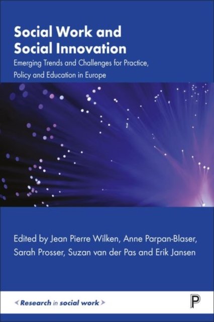 Social Work and Social Innovation – Emerging Trends and Challenges for Practice, Policy and Education in Europe