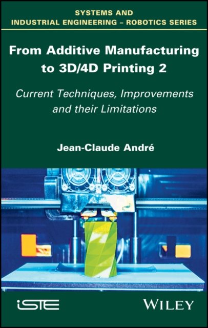 From Additive Manufacturing to 3D Printing Vol 2 – Current Techniques, Improvements and their Limitations