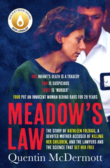 Meadow's Law: The true story of Kathleen Folbigg and the science that set her free by an award winning journalist for readers of THE TEACHER'S PET and MISSING WILLIAM TYRRELL