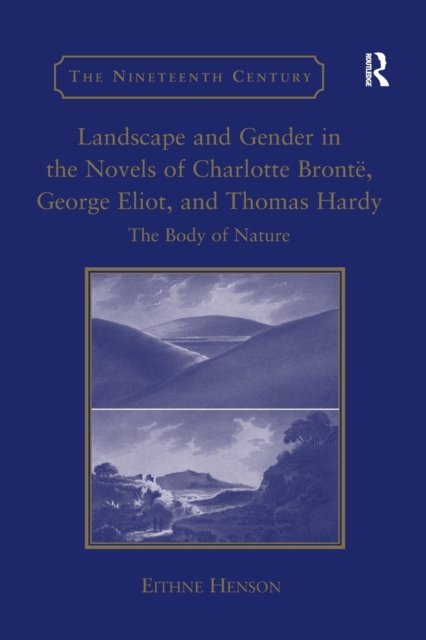 Landscape and Gender in the Novels of Charlotte Bronte, George Eliot, and Thomas Hardy