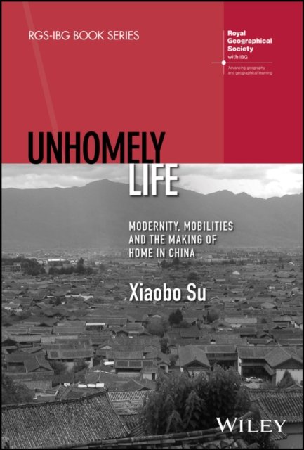 Unhomely Life – Modernity, Mobilities and the Making of Home in China