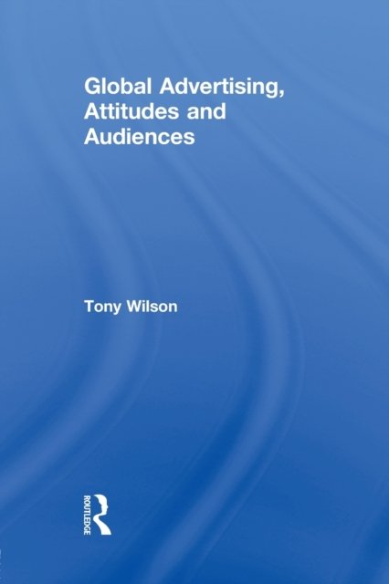 Global Advertising, Attitudes, and Audiences