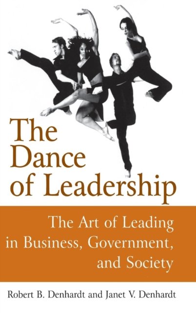 The Dance of Leadership: The Art of Leading in Business, Government, and Society