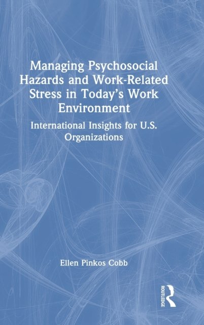 Managing Psychosocial Hazards and Work-Related Stress in Today''s Work Environment
