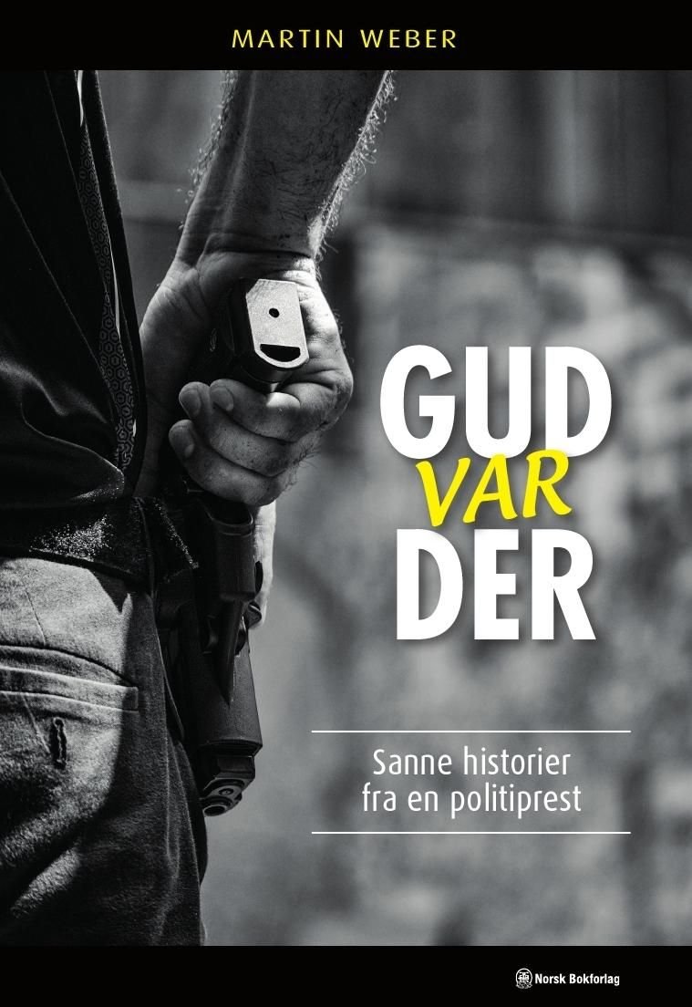 Gud var der - sanne historier fra en politiprest