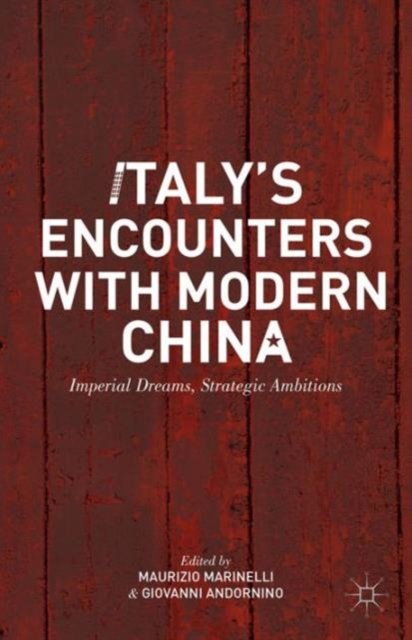Italy''s Encounters with Modern China