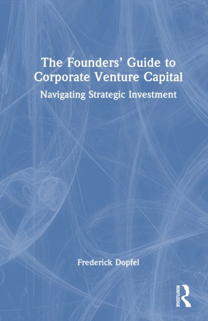 The Founders’ Guide to Corporate Venture Capital