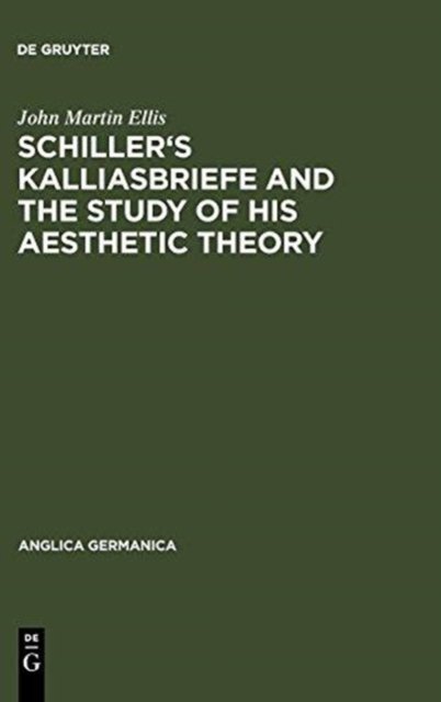 Schiller''s Kalliasbriefe and the Study of his Aesthetic Theory
