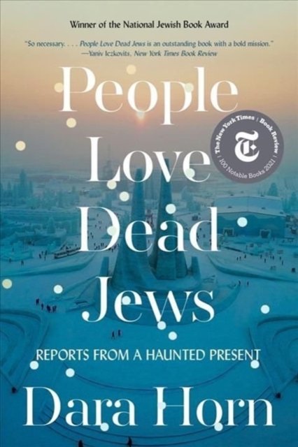 People Love Dead Jews – Reports from a Haunted Present