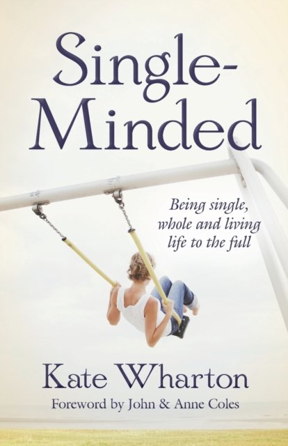 Single–Minded – Being single, whole and living life to the full