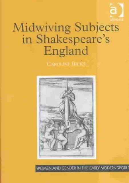 Midwiving Subjects in Shakespeare''s England