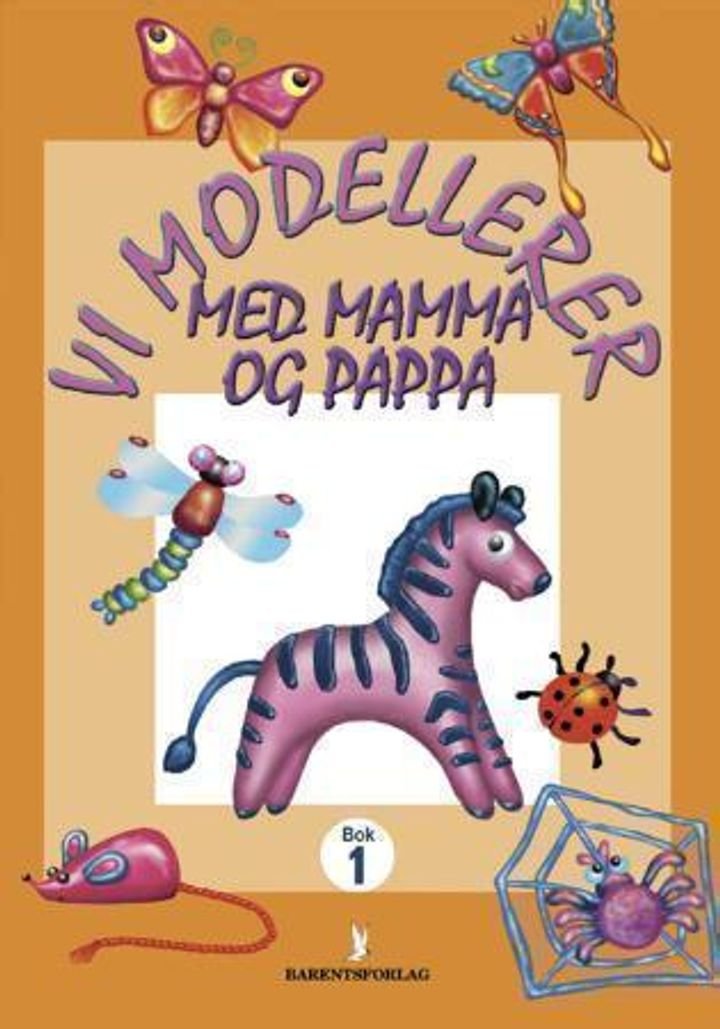 Vi modellerer med mamma og pappa - en aktivitetsbok for barn : familie - barnehage - barneskole