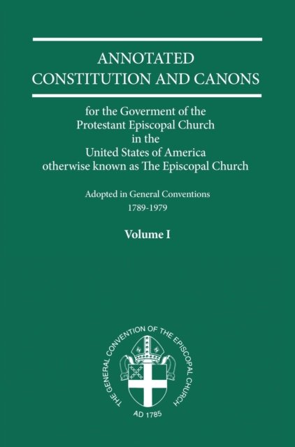 Annotated Constitutions and Canons Volume 1